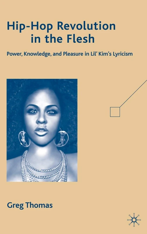Hip-Hop Revolution in the Flesh: Power, Knowledge, and Pleasure in Lil’ Kim’s Lyricism