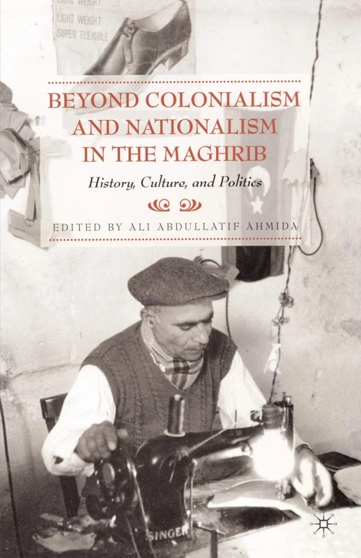 Beyond Colonialism and Nationalism in the Maghrib: History, Culture and Politics