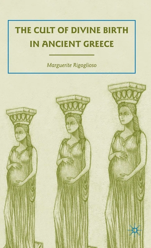The Cult of Divine Birth in Ancient Greece