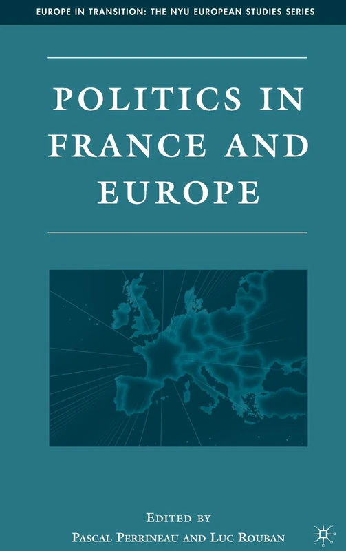 Politics in France and Europe (Europe in Transition: The NYU European Studies Series)