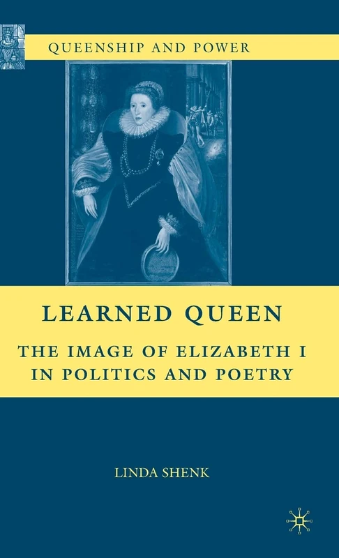 Learned Queen: The Image of Elizabeth I in Politics and Poetry (Queenship and Power)