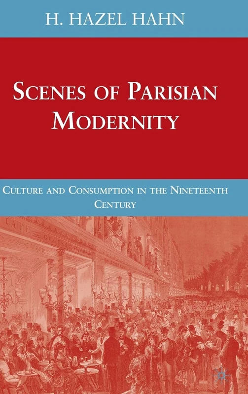 Scenes of Parisian Modernity: Culture and Consumption in the Nineteenth Century