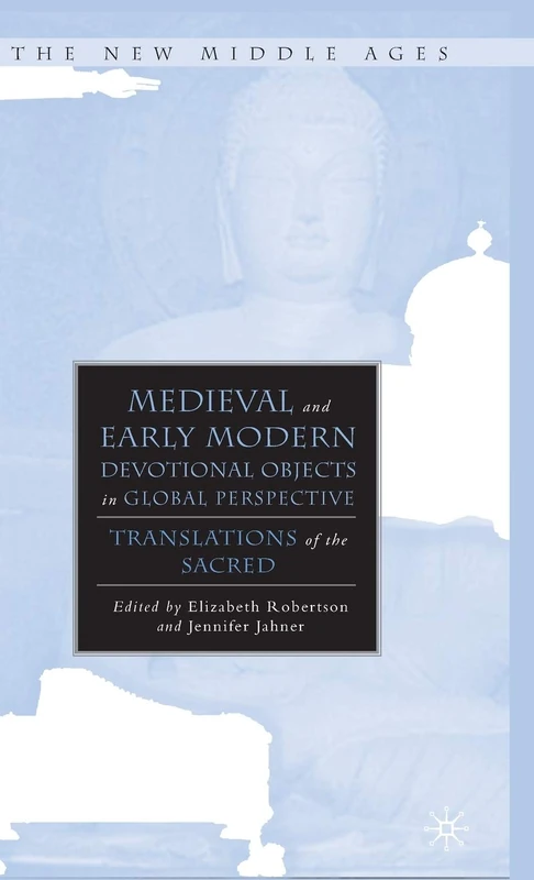 Medieval and Early Modern Devotional Objects in Global Perspective: Translations of the Sacred (The New Middle Ages)