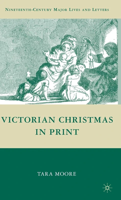 Victorian Christmas in Print (Nineteenth-Century Major Lives and Letters)