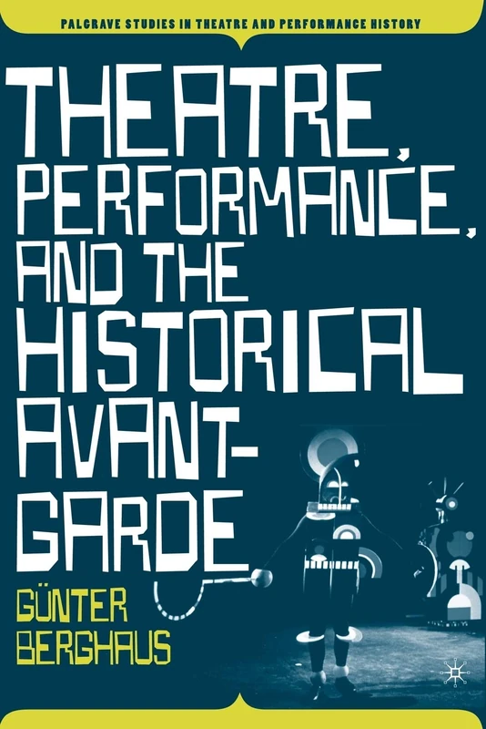 Theatre, Performance and the Historical Avant-Garde (Palgrave Studies in Theatre and Performance History)