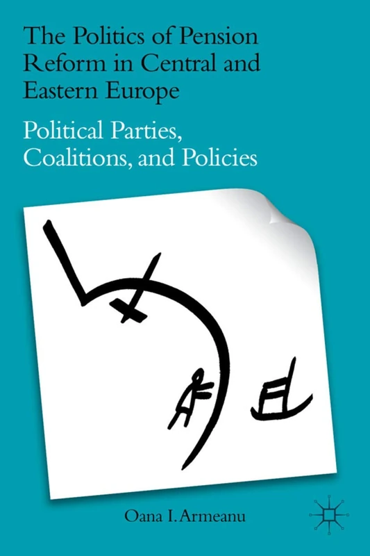 The Politics of Pension Reform in Central and Eastern Europe: Political Parties, Coalitions, and Policies