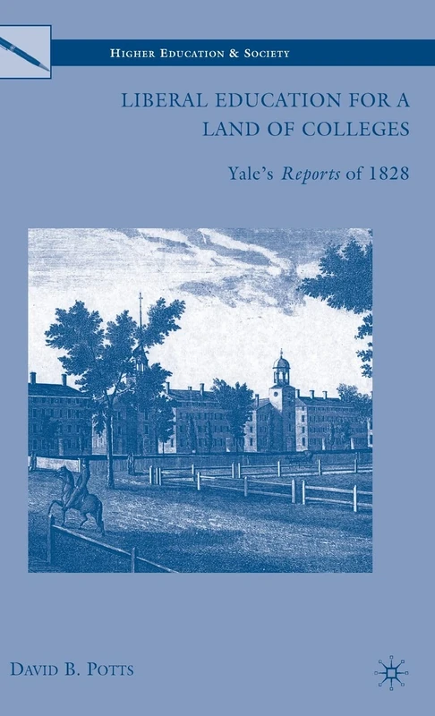 Liberal Education for a Land of Colleges: Yale’s Reports of 1828 (Higher Education and Society)