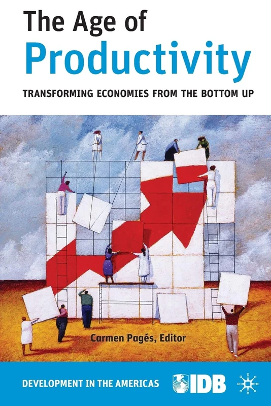 The Age of Productivity: Transforming Economies from the Bottom Up (Development in the Americas (Paperback))