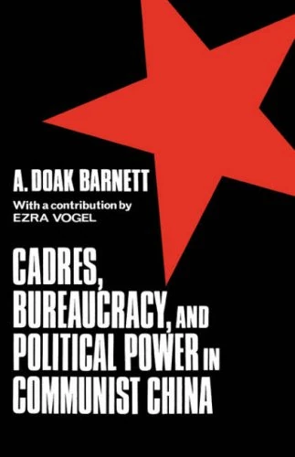 Cadres Bureaucracy & Political Power in Communist China