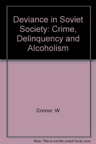 Connor: Deviance In Soviet Societ, Crime Delinquency And Alcoholism (cloth)