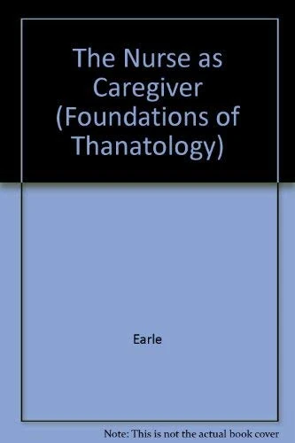 Earle: Nurse As Caregiver (cloth) (Foundations of Thanatology S.)