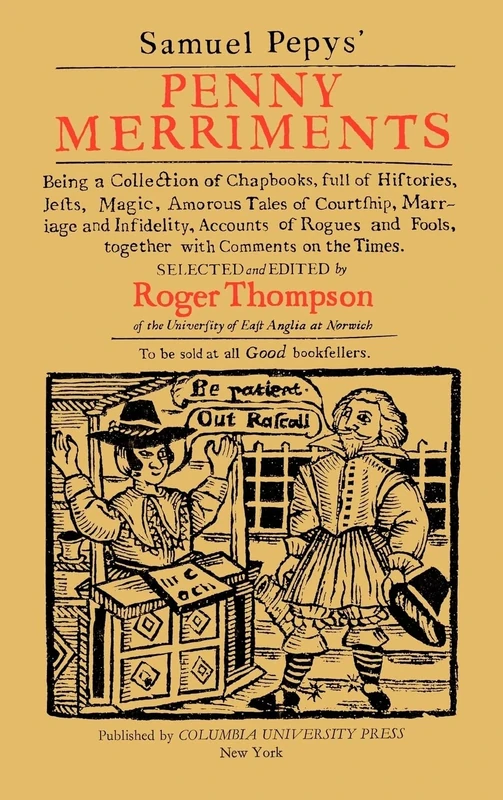Samuel Pepys` Penny Merriments – Being a Collection of Chapbooks, Full of Histories, Jests, Magic, Amorous Tales of Courtship, Marriage: Being a ... Fools, Together with Comments on the Times