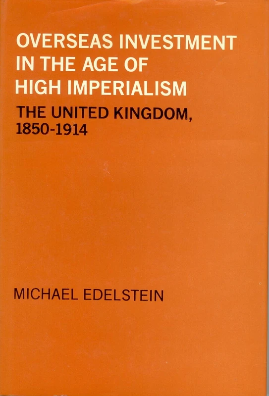 Overseas Investment in the Age of High Imperialism: The United Kingdom, 1850-1914
