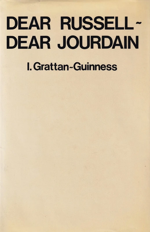 Dear Russell Dear Jourdain: A Commentary on Russell's Logic, Based on His Correspondence with Philip Jourdain