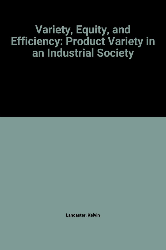 Variety Equity & Efficiency: Product Variety in an Industrial Society: 010 (Studies in Economics)