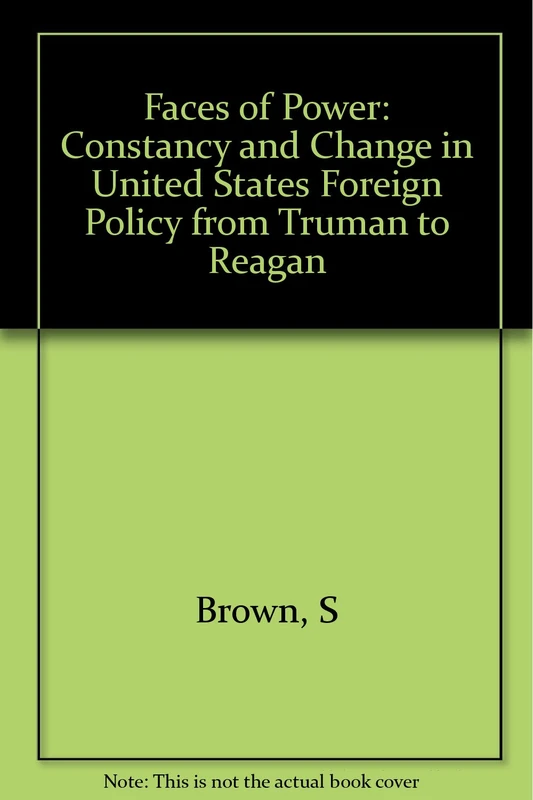 Faces of Power 2e: Constancy and Change in United States Foreign Policy from Truman to Reagan