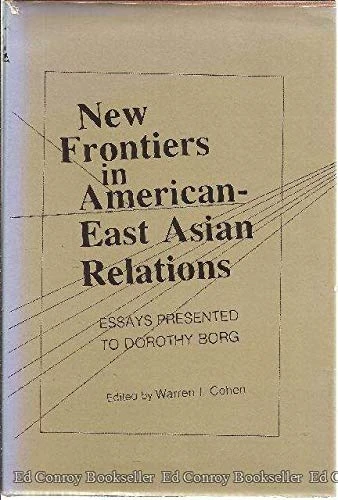 New Frontiers in American–East Asian Relations (STUDIES OF THE EAST ASIAN INSTITUTE)