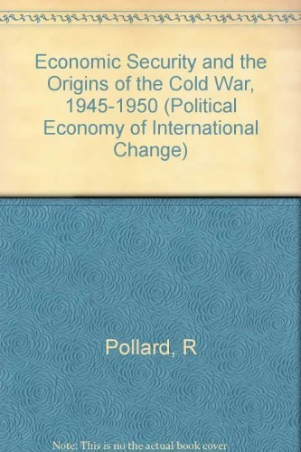 Pollard: Economic Security & The Origins Of The Cold War 1945–1950 (cloth) (Political Economy of International Change)