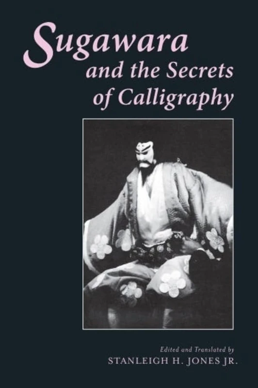 Sugawara & the Secrets of Calligraphy (Translations from the Asian Classics)