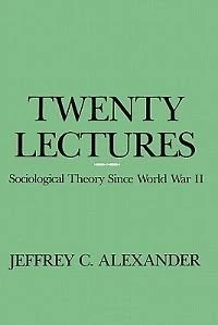 Alexander:twenty Lectures Sociological Theory Since World War Ii (cloth)