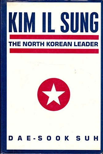 Suh Dae:kim Il Sung The North Korean Leader (cloth) (STUDIES OF THE EAST ASIAN INSTITUTE)
