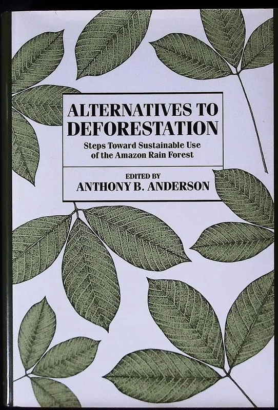 Alternatives to Deforestation Steps Toward Sustainable Use: Steps Towards Sustainable Use of the Amazon Rain Forest