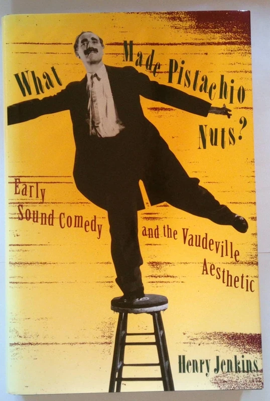 What Made Pistachio Nuts? – Early Sound Comedy & the Vaudeville Aesthetic: Early Sound Comedy and the Vaudeville Aesthetic (Film and Culture Series)