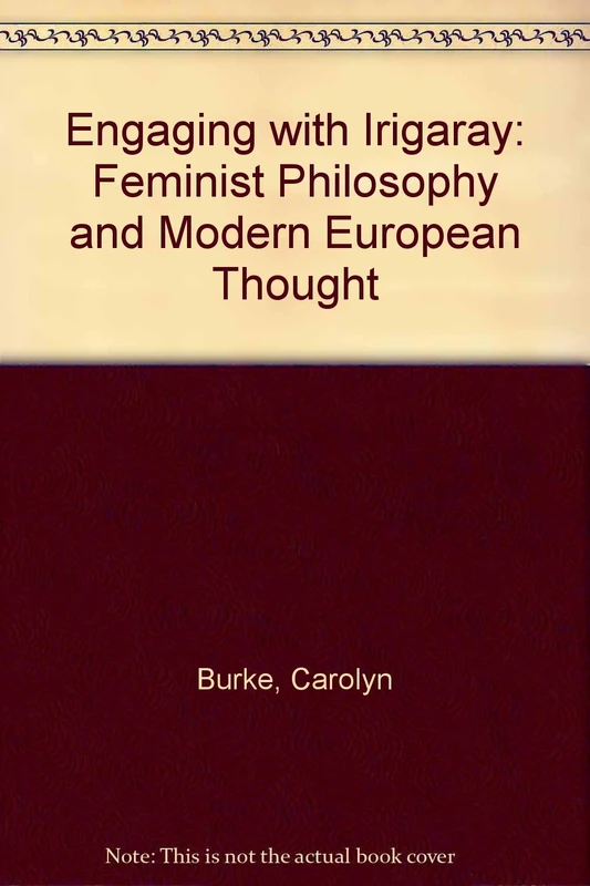 Engaging with Irigaray – Feminist Philosophy & Modern European Thought (Gender and Culture Series)