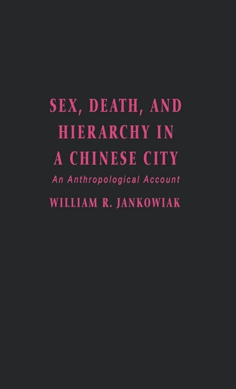 Sex, Death, and Hierarchy in a Chinese City: An Anthropological Account - Image 1