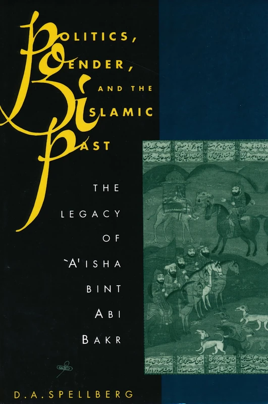 Politics, Gender, and the Islamic Past: The Legacy of 'A'isha bint Abi Bakr - Image 1