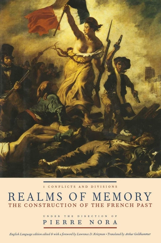 Realms of Memory – The Construction of the French Past, Volume 1 – Conflicts and Divisions (European Perspectives: A Series in Social Thought and Cultural Criticism)