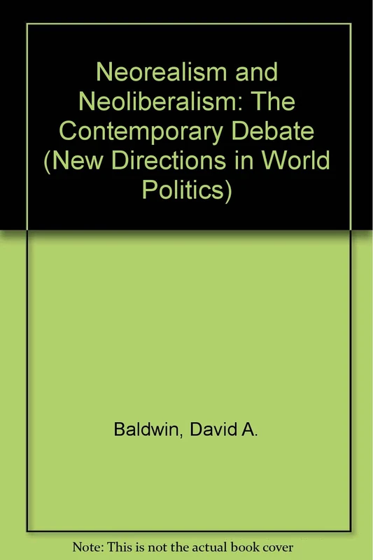 Neorealism & Neoliberalism – The Contemporary Debate (New Directions in World Politics)