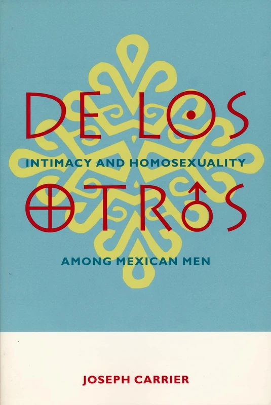 De Los Otros: Intimacy and Homosexuality Among Mexican Men (Gender & Culture (Hardcover)) - Image 1