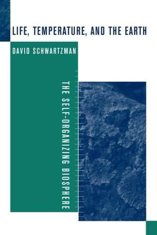 Life, Temperature, and the Earth: The Self-Organizing Biosphere (Methods and Cases in Conservation Science)