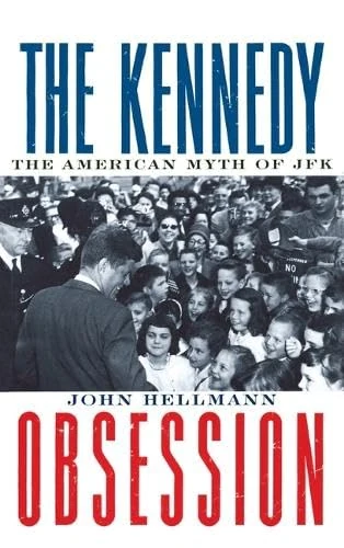 The Kennedy Obsession – The American Myth of JFK (Power, Conflict, and Democracy)