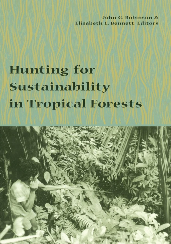 Hunting for Sustainability in Tropical Forests (Biology and Resource Management Series)