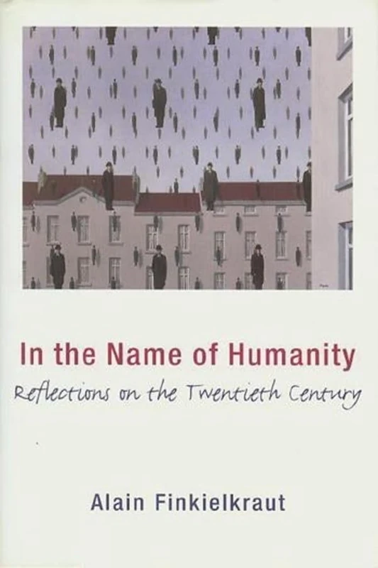 In the Name of Humanity – Reflections on the Twentieth Century (European Perspectives: A Series in Social Thought and Cultural Criticism)