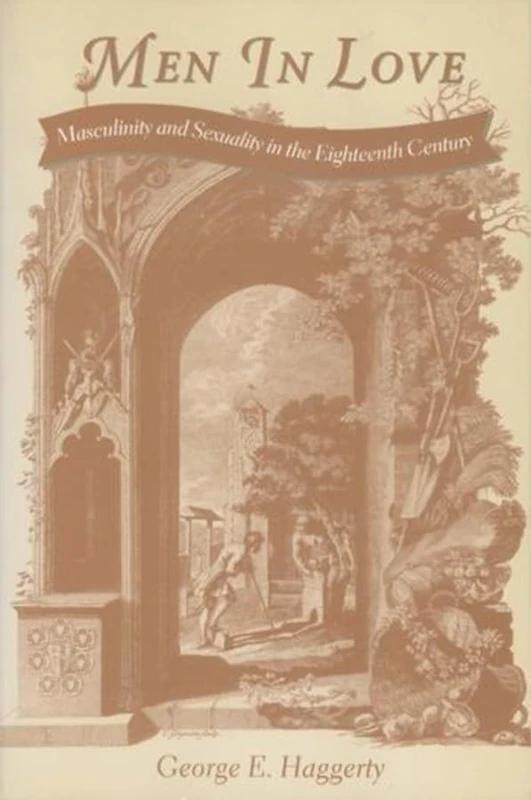 Men in Love: Masculinity and Sexuality in the Eighteenth Century (Between Men-Between Women: Lesbian and Gay Studies)