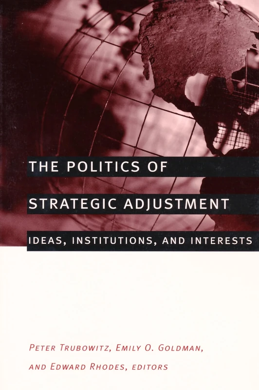 The Politics of Strategic Adjustment: Ideas, Institutions, and Interests (New Directions in World Politics)