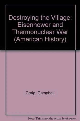 Destroying the Village – Eisenhower & Thermonuclear War: Eisenhower and Thermonuclear War (American History S.)