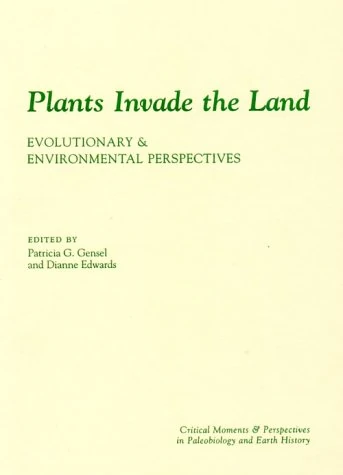Plants Invade the Land – Evolutionary & Environmental Perspectives (The Critical Moments and Perspectives in Earth History and Paleobiology)