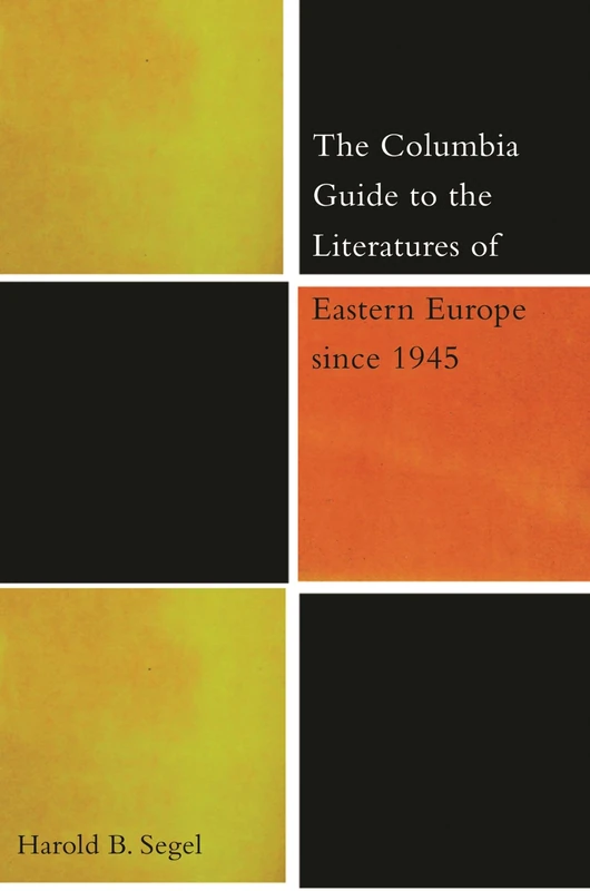 The Columbia Guide to the Literatures of Eastern Europe Since 1945 (The Columbia Guides to Literature Since 1945)