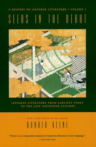 Seeds in the Heart: Japanese Literature from Earliest Times to the Late Sixteenth Century (History of Japanese Literature, 1)