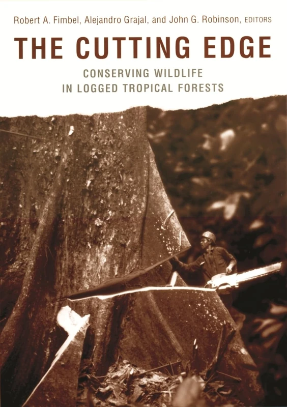 The Cutting Edge – Conserving Wildlife in Logged Tropical Forests (Biology and Resource Management Series)