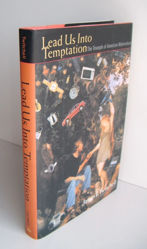 Lead Us Into Temptation: The Triumph of American Materialism