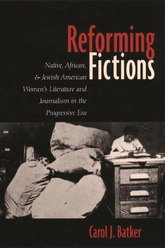 Reforming Fictions – Native, African, & Jewish American Women′s Literature & Journalism in the Progressive Era