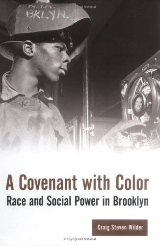 A Covenant with Colour – Race & Social Power in Brooklyn: Race and Social Power in Brooklyn, 1636-1990 (The Columbia History of Urban Life)