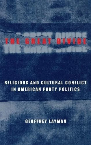 The Great Divide: Religious and Cultural Conflict in American Party Politics (Power, Conflict, and Democracy: American Politics Into the 21st Century)