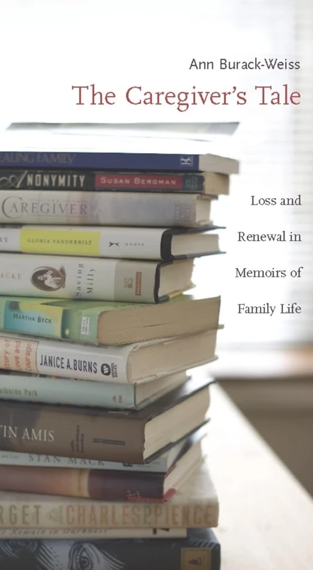 The Caregiver's Tale: Loss and Renewal in Memoirs of Family Life - Image 1