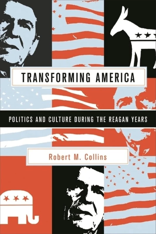 Transforming America – Politics and Culture During the Reagan Years